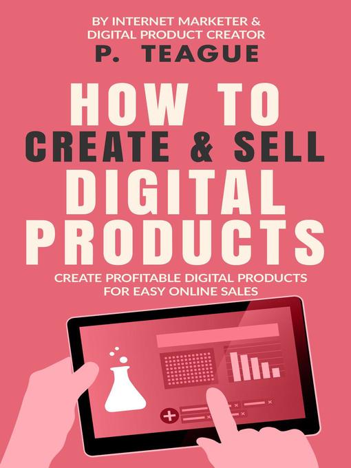 Title details for How to Create & Sell Digital Products by P Teague - Available